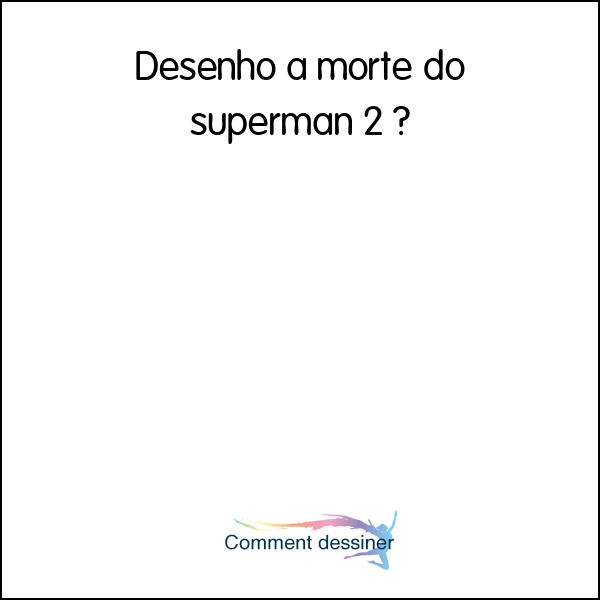 Desenho a morte do superman 2